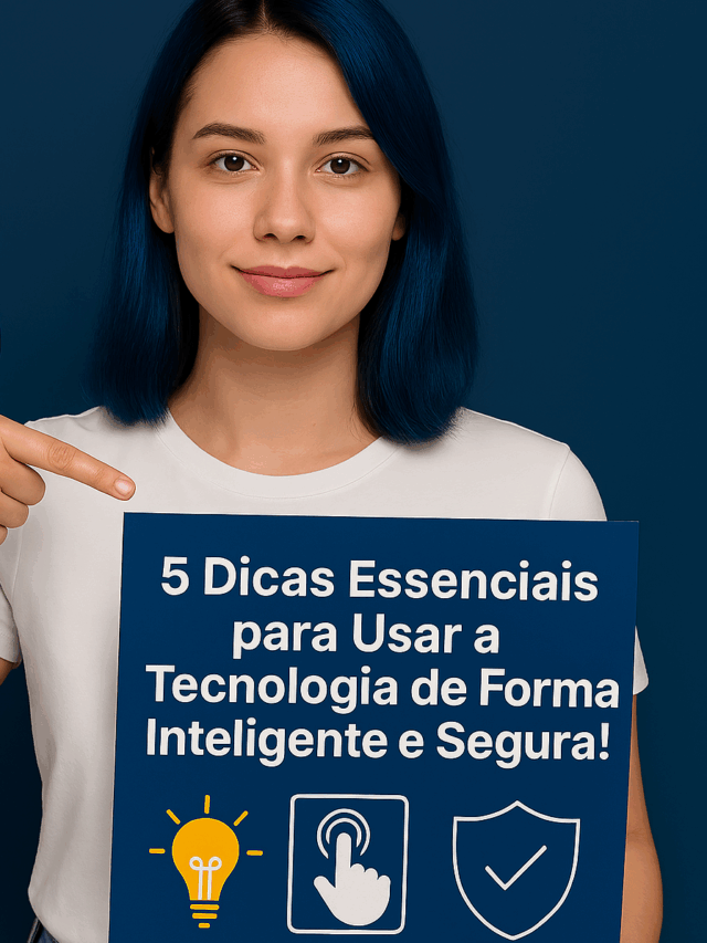Dicas Essenciais para Usar a Tecnologia de Forma Inteligente e Segura!